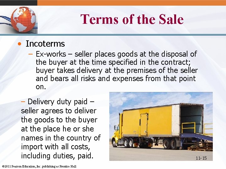 Terms of the Sale • Incoterms – Ex-works – seller places goods at the
