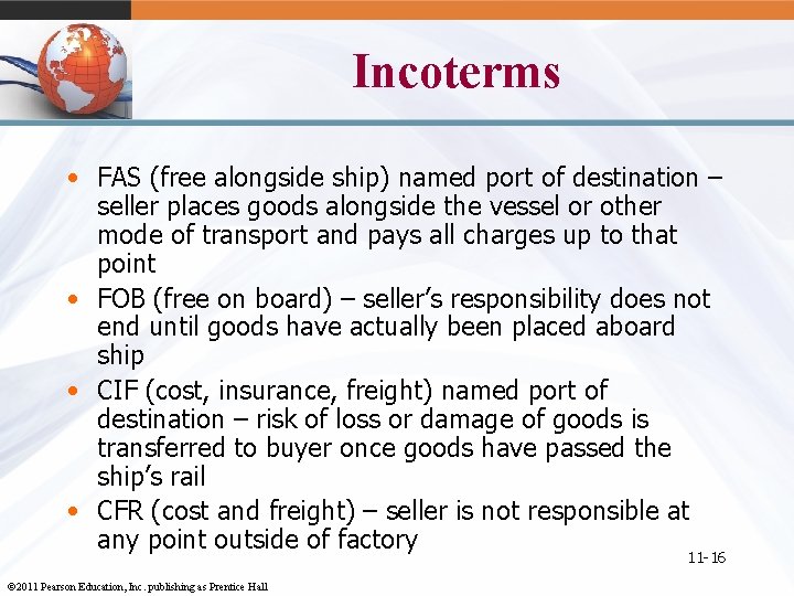 Incoterms • FAS (free alongside ship) named port of destination – seller places goods