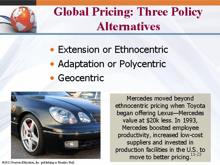 Global Pricing: Three Policy Alternatives • Extension or Ethnocentric • Adaptation or Polycentric •