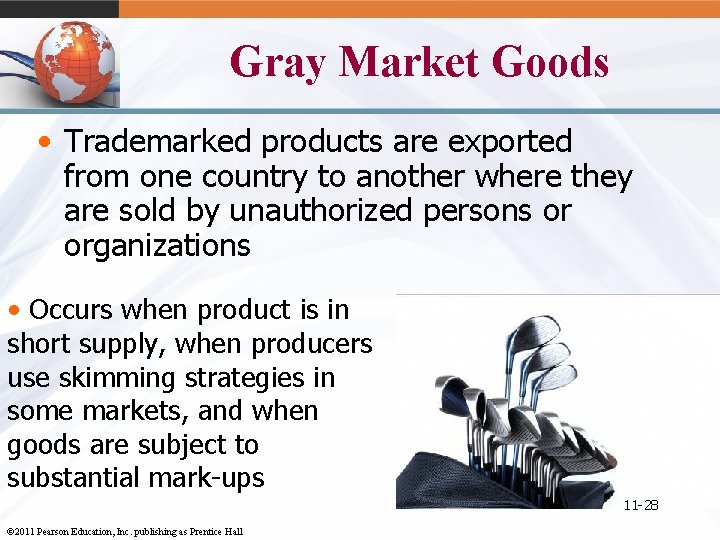 Gray Market Goods • Trademarked products are exported from one country to another where