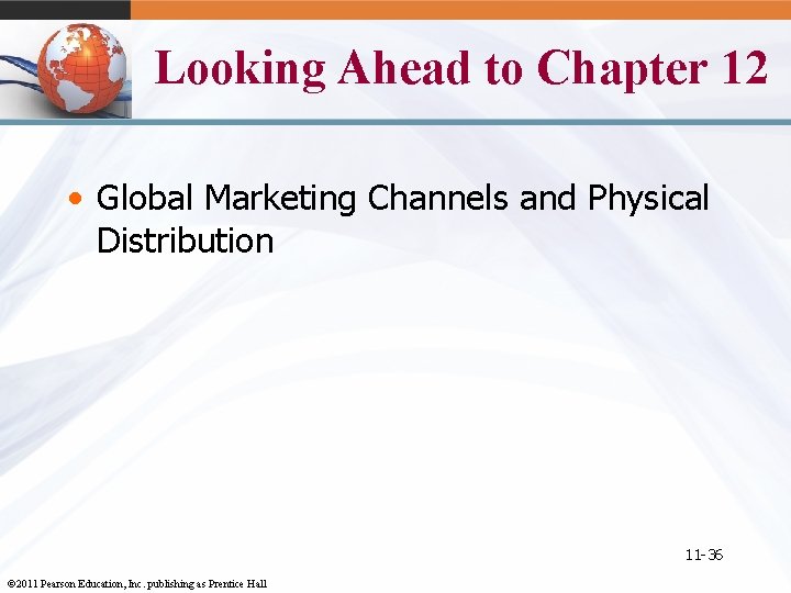 Looking Ahead to Chapter 12 • Global Marketing Channels and Physical Distribution 11 -36