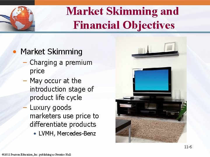 Market Skimming and Financial Objectives • Market Skimming – Charging a premium price –