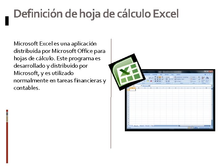 Definición de hoja de cálculo Excel Microsoft Excel es una aplicación distribuida por Microsoft