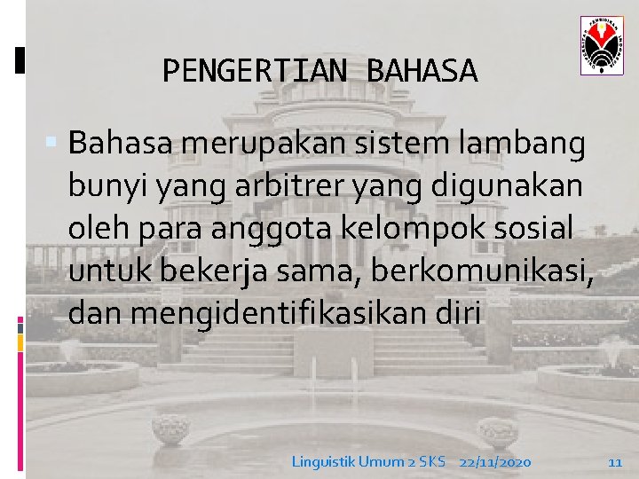 PENGERTIAN BAHASA Bahasa merupakan sistem lambang bunyi yang arbitrer yang digunakan oleh para anggota