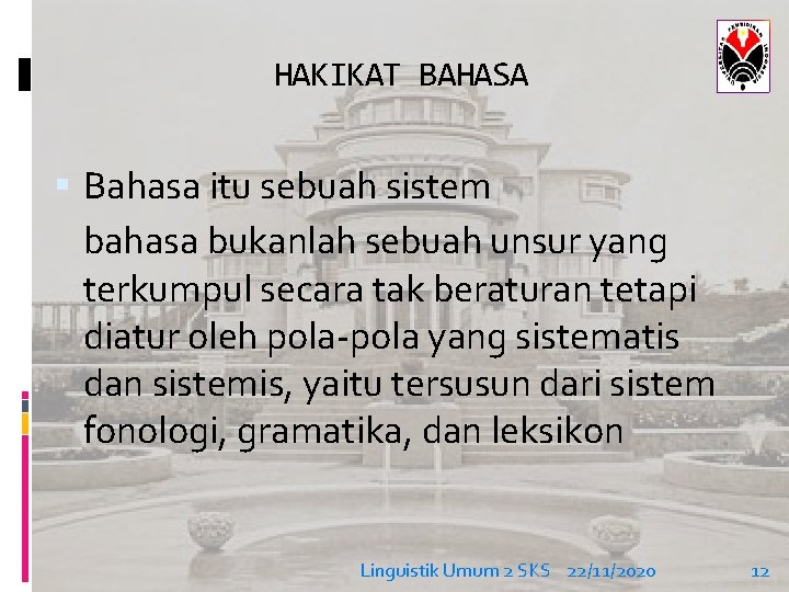 HAKIKAT BAHASA Bahasa itu sebuah sistem bahasa bukanlah sebuah unsur yang terkumpul secara tak