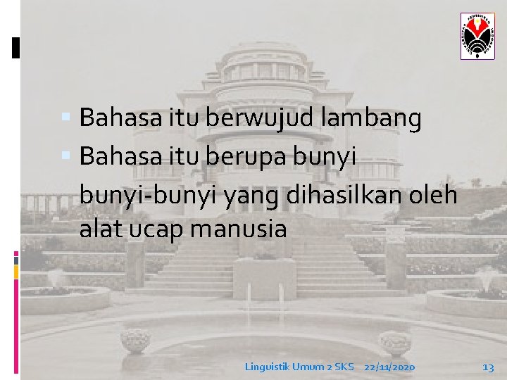  Bahasa itu berwujud lambang Bahasa itu berupa bunyi-bunyi yang dihasilkan oleh alat ucap