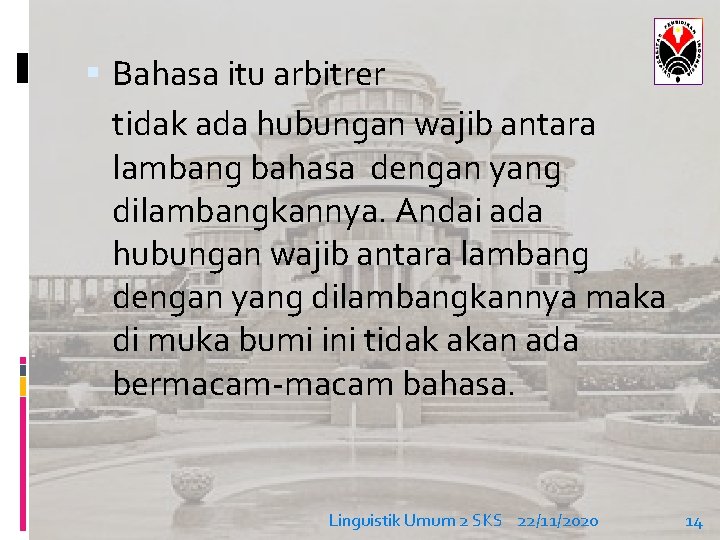  Bahasa itu arbitrer tidak ada hubungan wajib antara lambang bahasa dengan yang dilambangkannya.