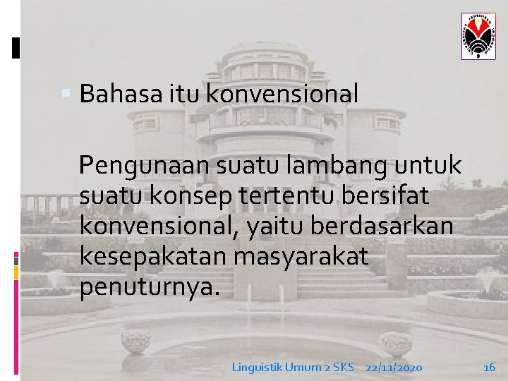  Bahasa itu konvensional Pengunaan suatu lambang untuk suatu konsep tertentu bersifat konvensional, yaitu
