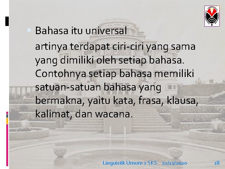  Bahasa itu universal artinya terdapat ciri-ciri yang sama yang dimiliki oleh setiap bahasa.