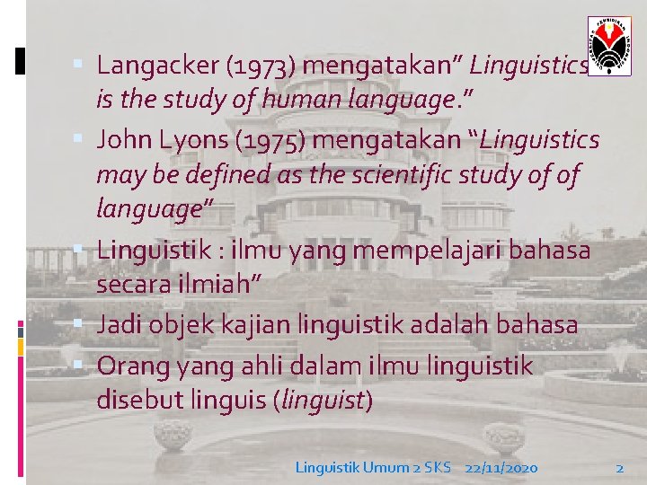  Langacker (1973) mengatakan” Linguistics is the study of human language. ” John Lyons