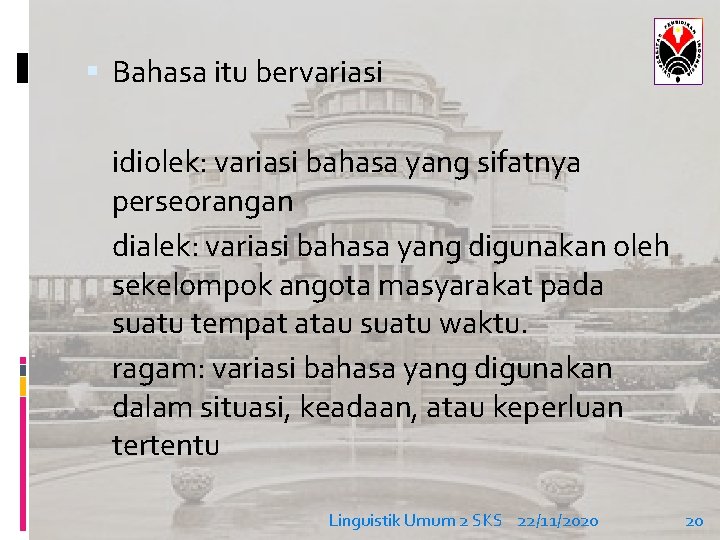  Bahasa itu bervariasi idiolek: variasi bahasa yang sifatnya perseorangan dialek: variasi bahasa yang