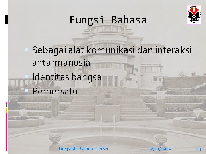 Fungsi Bahasa Sebagai alat komunikasi dan interaksi antarmanusia Identitas bangsa Pemersatu Linguistik Umum 2