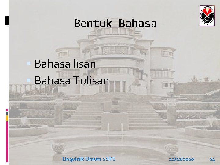 Bentuk Bahasa lisan Bahasa Tulisan Linguistik Umum 2 SKS 22/11/2020 24 