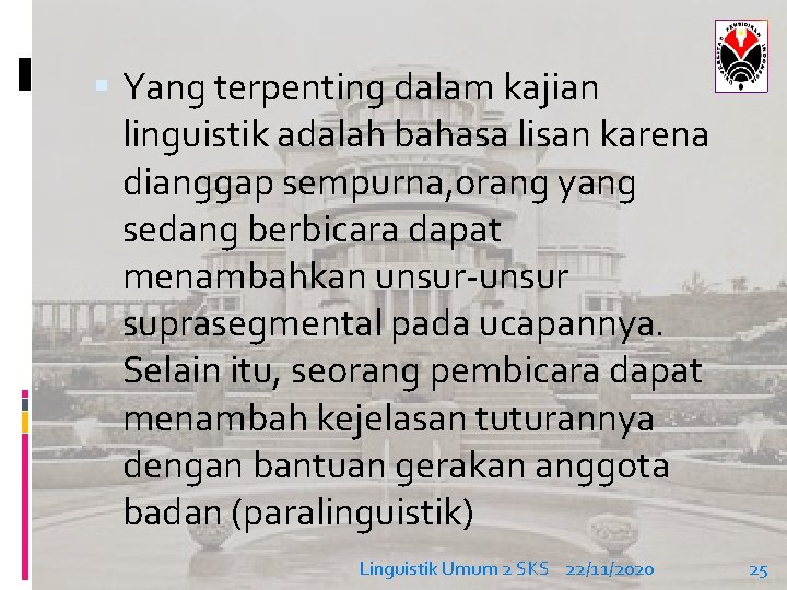  Yang terpenting dalam kajian linguistik adalah bahasa lisan karena dianggap sempurna, orang yang