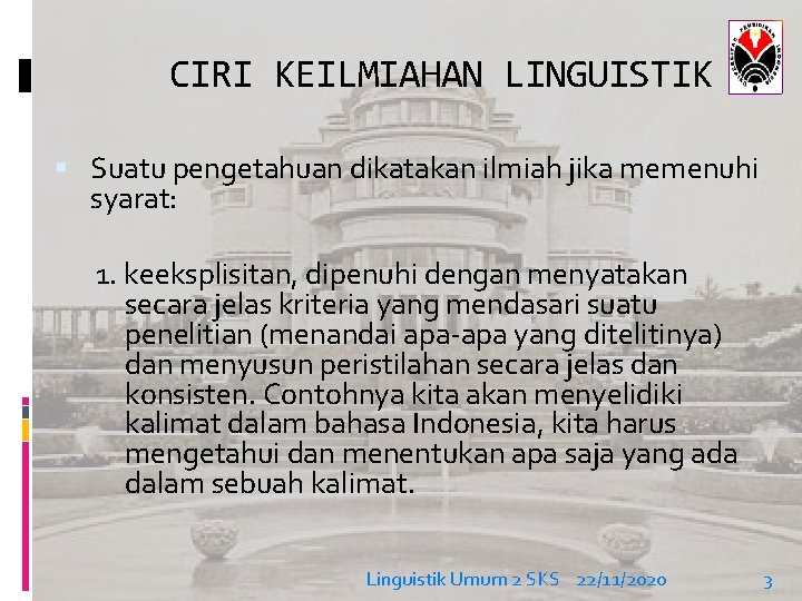 CIRI KEILMIAHAN LINGUISTIK Suatu pengetahuan dikatakan ilmiah jika memenuhi syarat: 1. keeksplisitan, dipenuhi dengan