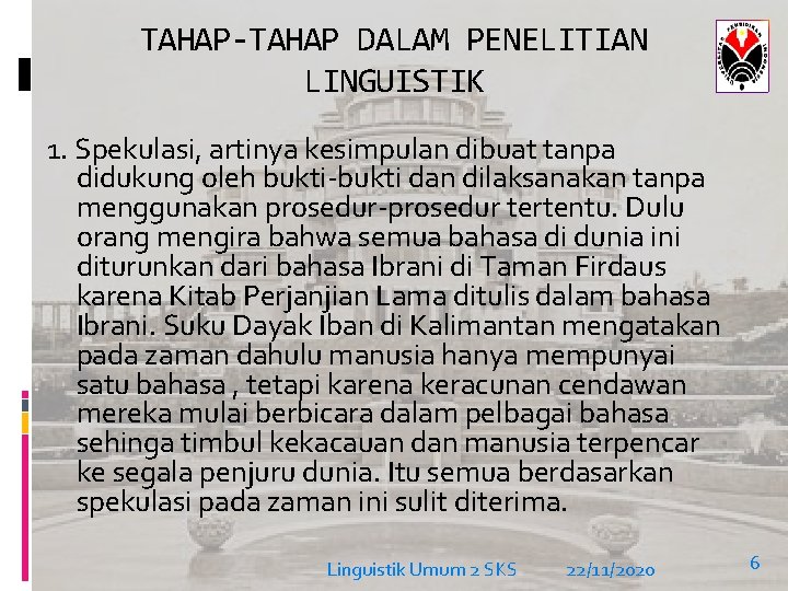 TAHAP-TAHAP DALAM PENELITIAN LINGUISTIK 1. Spekulasi, artinya kesimpulan dibuat tanpa didukung oleh bukti-bukti dan