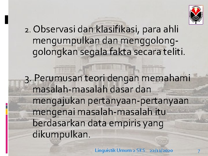 2. Observasi dan klasifikasi, para ahli mengumpulkan dan menggolongkan segala fakta secara teliti. 3.