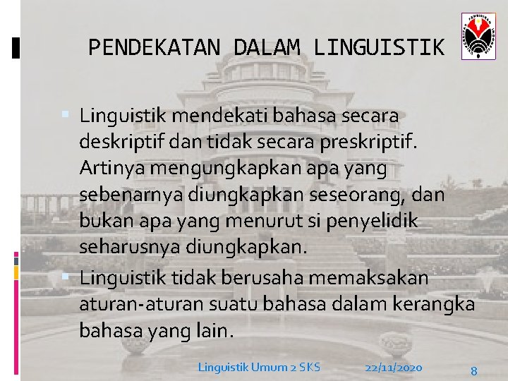 PENDEKATAN DALAM LINGUISTIK Linguistik mendekati bahasa secara deskriptif dan tidak secara preskriptif. Artinya mengungkapkan