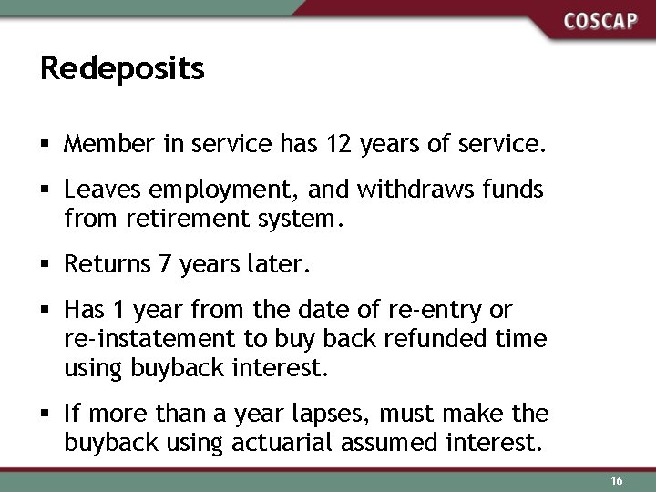 Redeposits § Member in service has 12 years of service. § Leaves employment, and