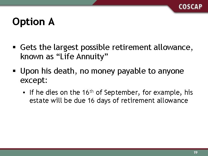 Option A § Gets the largest possible retirement allowance, known as “Life Annuity” §