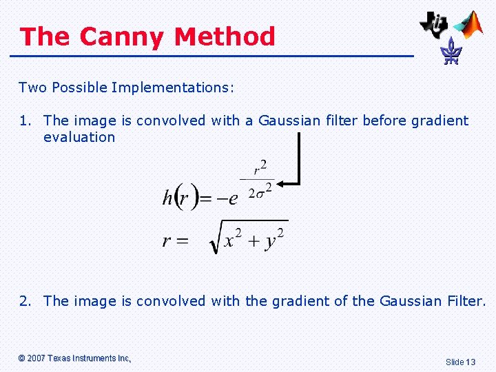 The Canny Method Two Possible Implementations: 1. The image is convolved with a Gaussian