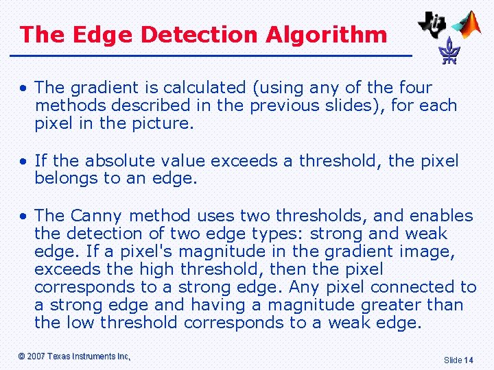 The Edge Detection Algorithm • The gradient is calculated (using any of the four
