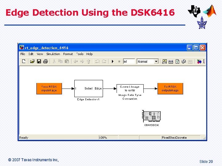 Edge Detection Using the DSK 6416 © 2007 Texas Instruments Inc, Slide 20 