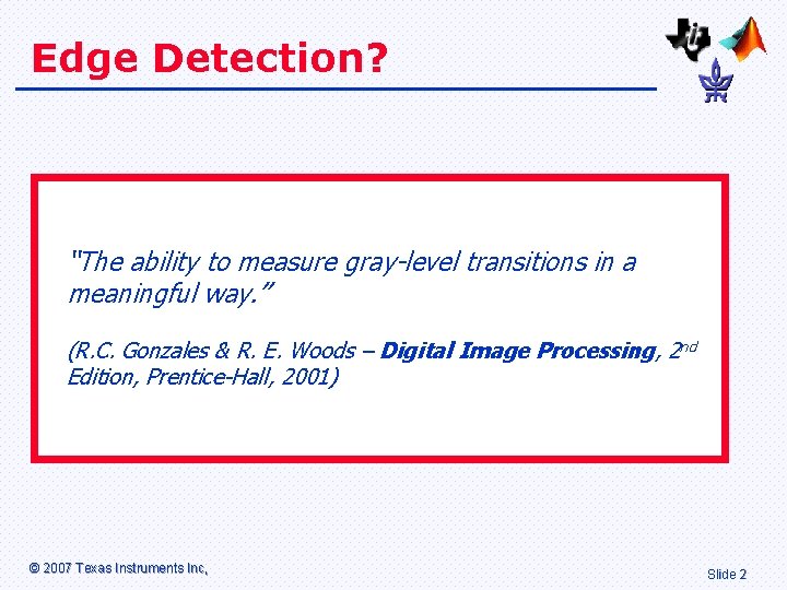 Edge Detection? “The ability to measure gray-level transitions in a meaningful way. ” (R.