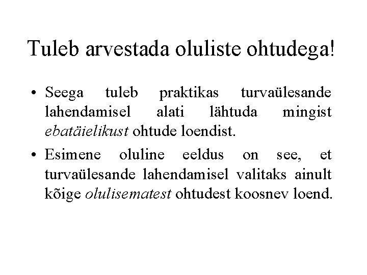 Tuleb arvestada oluliste ohtudega! • Seega tuleb praktikas turvaülesande lahendamisel alati lähtuda mingist ebatäielikust