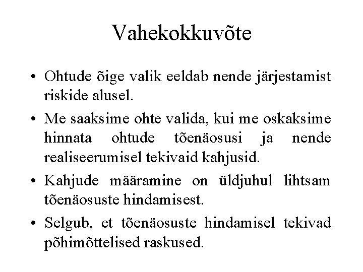 Vahekokkuvõte • Ohtude õige valik eeldab nende järjestamist riskide alusel. • Me saaksime ohte