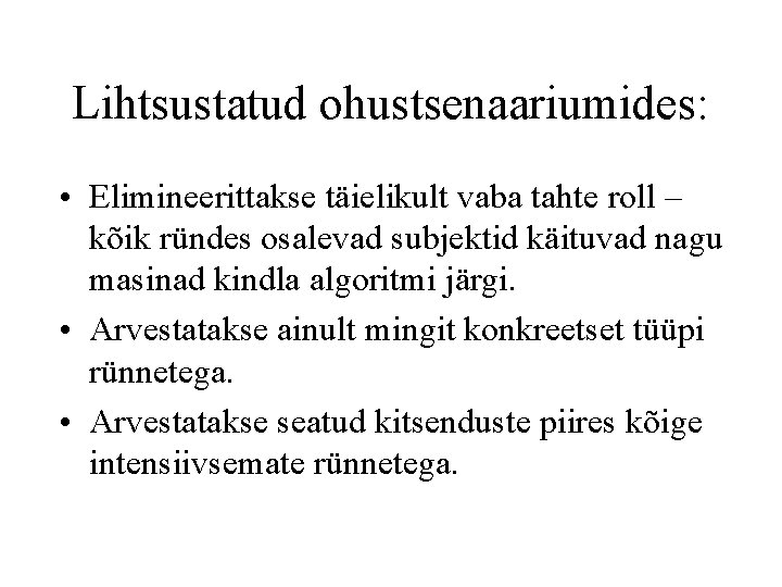 Lihtsustatud ohustsenaariumides: • Elimineerittakse täielikult vaba tahte roll – kõik ründes osalevad subjektid käituvad