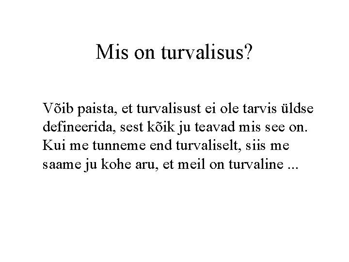 Mis on turvalisus? Võib paista, et turvalisust ei ole tarvis üldse defineerida, sest kõik