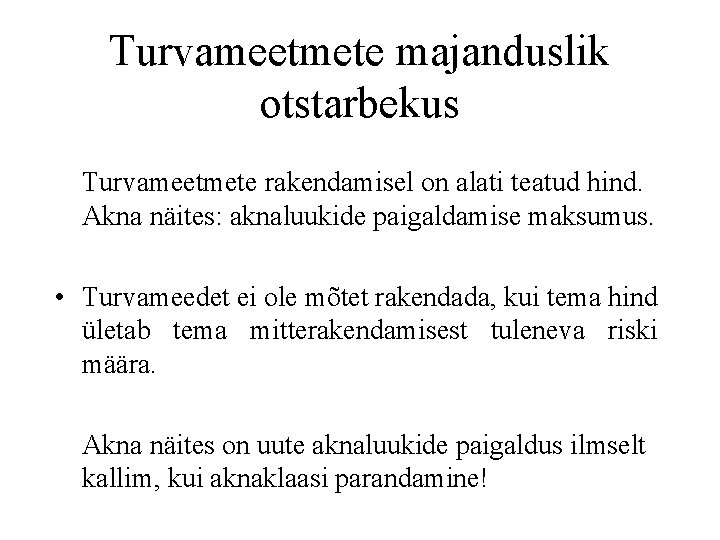 Turvameetmete majanduslik otstarbekus Turvameetmete rakendamisel on alati teatud hind. Akna näites: aknaluukide paigaldamise maksumus.