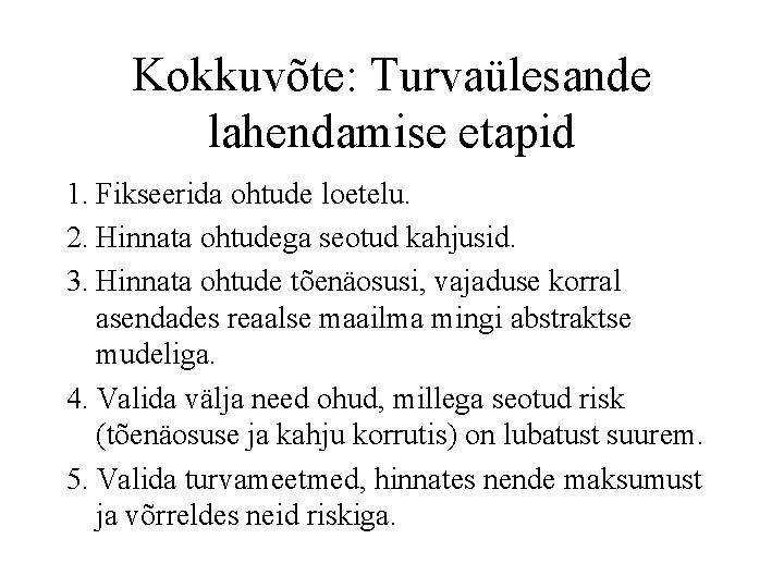 Kokkuvõte: Turvaülesande lahendamise etapid 1. Fikseerida ohtude loetelu. 2. Hinnata ohtudega seotud kahjusid. 3.