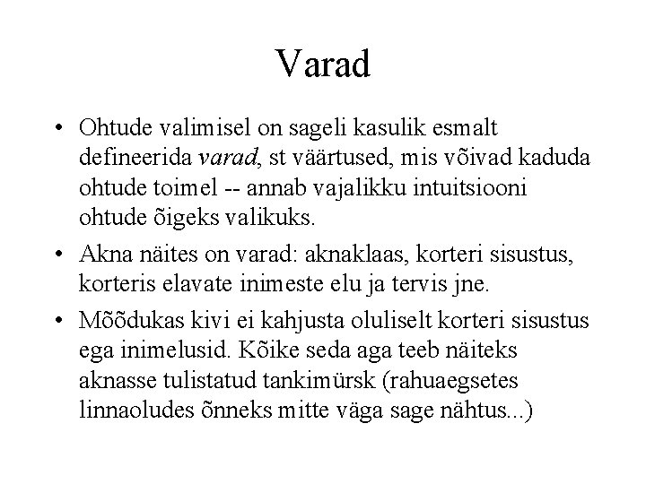 Varad • Ohtude valimisel on sageli kasulik esmalt defineerida varad, st väärtused, mis võivad