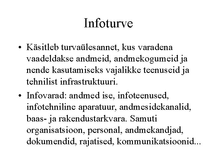 Infoturve • Käsitleb turvaülesannet, kus varadena vaadeldakse andmeid, andmekogumeid ja nende kasutamiseks vajalikke teenuseid