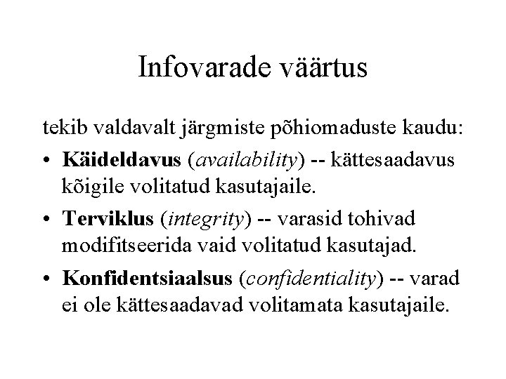 Infovarade väärtus tekib valdavalt järgmiste põhiomaduste kaudu: • Käideldavus (availability) -- kättesaadavus kõigile volitatud