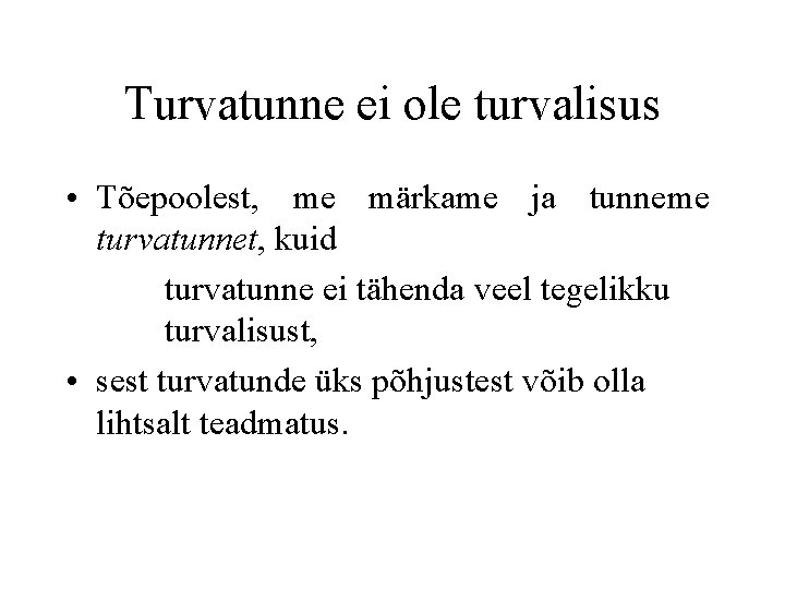 Turvatunne ei ole turvalisus • Tõepoolest, me märkame ja tunneme turvatunnet, kuid turvatunne ei