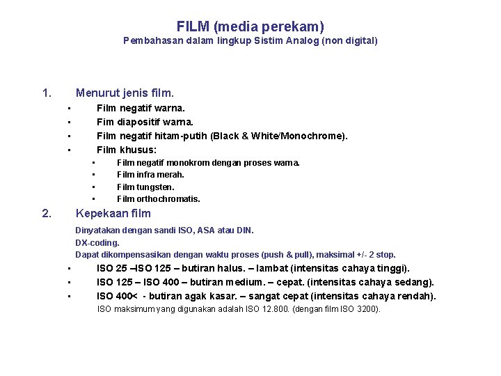 FILM (media perekam) Pembahasan dalam lingkup Sistim Analog (non digital) 1. Menurut jenis film.