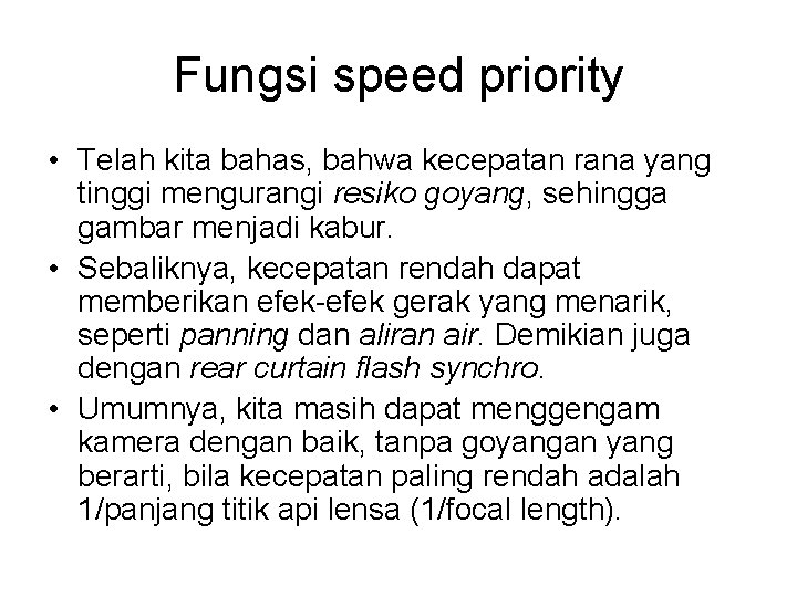 Fungsi speed priority • Telah kita bahas, bahwa kecepatan rana yang tinggi mengurangi resiko