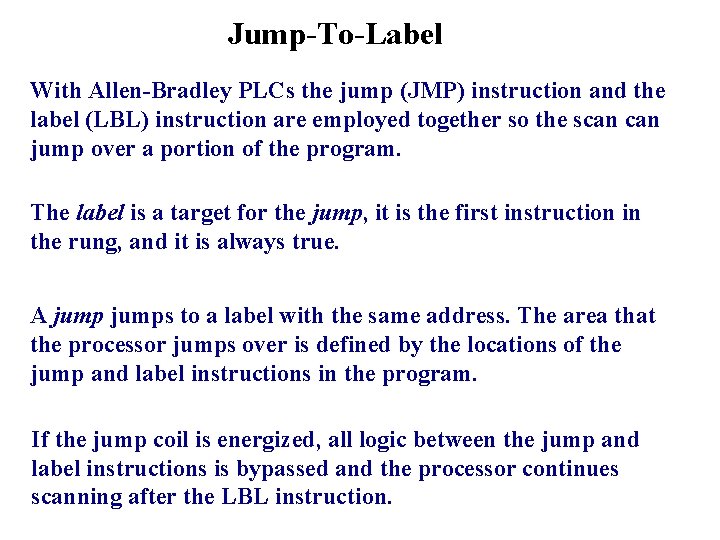 Jump-To-Label With Allen-Bradley PLCs the jump (JMP) instruction and the label (LBL) instruction are Jump-To-Label With Allen-Bradley PLCs the jump (JMP) instruction and the label (LBL) instruction are