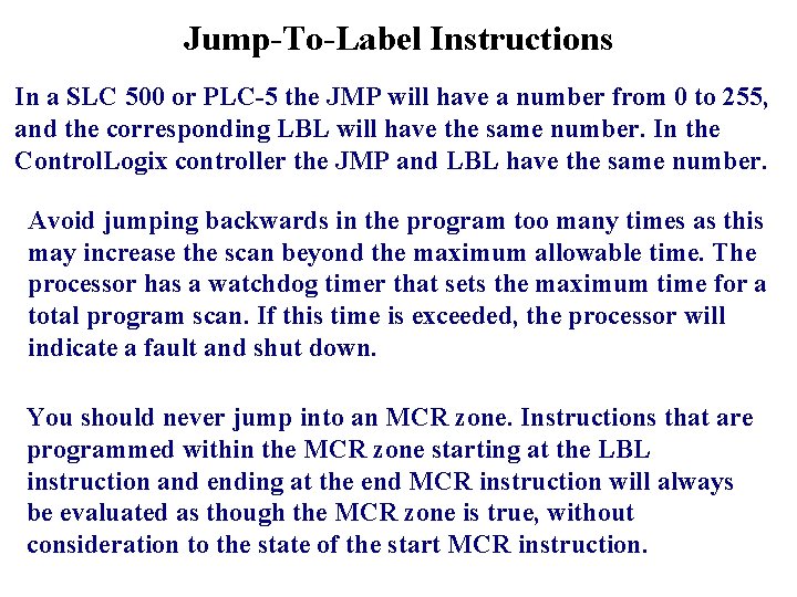 Jump-To-Label Instructions In a SLC 500 or PLC-5 the JMP will have a number Jump-To-Label Instructions In a SLC 500 or PLC-5 the JMP will have a number