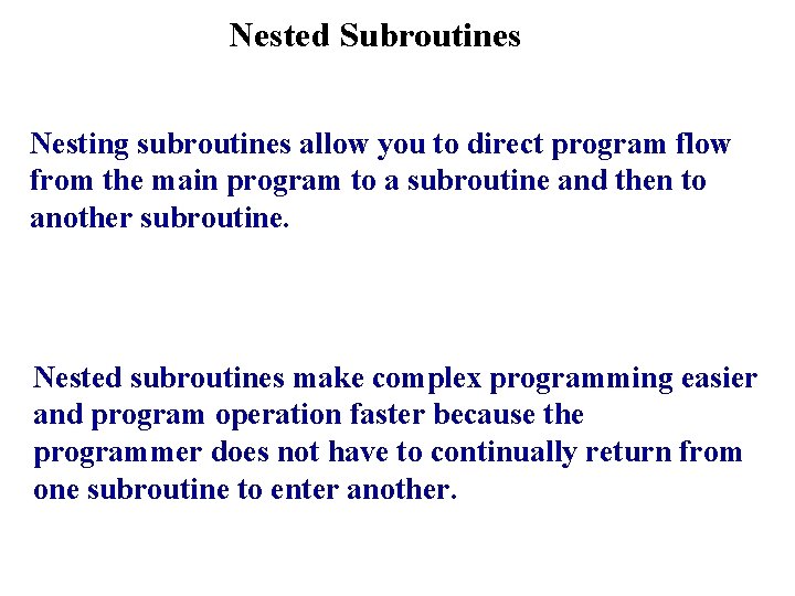 Nested Subroutines Nesting subroutines allow you to direct program flow from the main program Nested Subroutines Nesting subroutines allow you to direct program flow from the main program