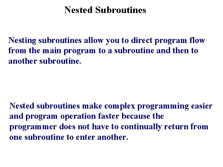 Nested Subroutines Nesting subroutines allow you to direct program flow from the main program