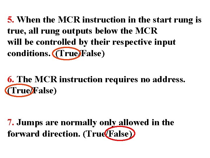 5. When the MCR instruction in the start rung is true, all rung outputs 5. When the MCR instruction in the start rung is true, all rung outputs