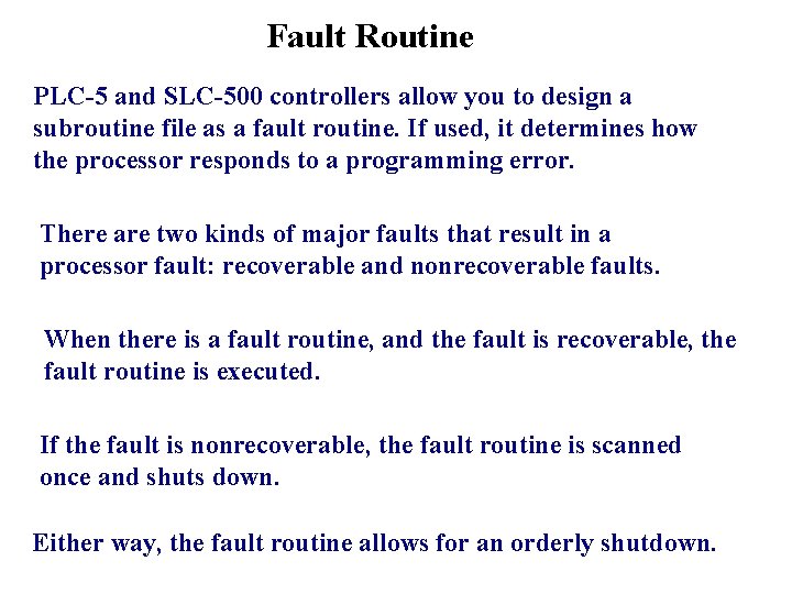 Fault Routine PLC-5 and SLC-500 controllers allow you to design a subroutine file as