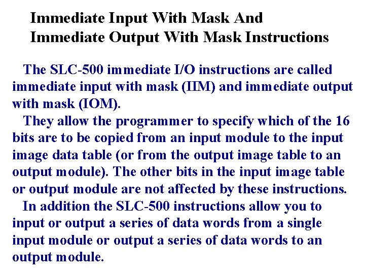 Immediate Input With Mask And Immediate Output With Mask Instructions The SLC-500 immediate I/O Immediate Input With Mask And Immediate Output With Mask Instructions The SLC-500 immediate I/O