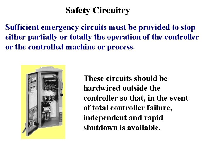 Safety Circuitry Sufficient emergency circuits must be provided to stop either partially or totally Safety Circuitry Sufficient emergency circuits must be provided to stop either partially or totally
