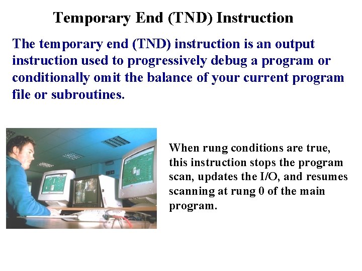 Temporary End (TND) Instruction The temporary end (TND) instruction is an output instruction used