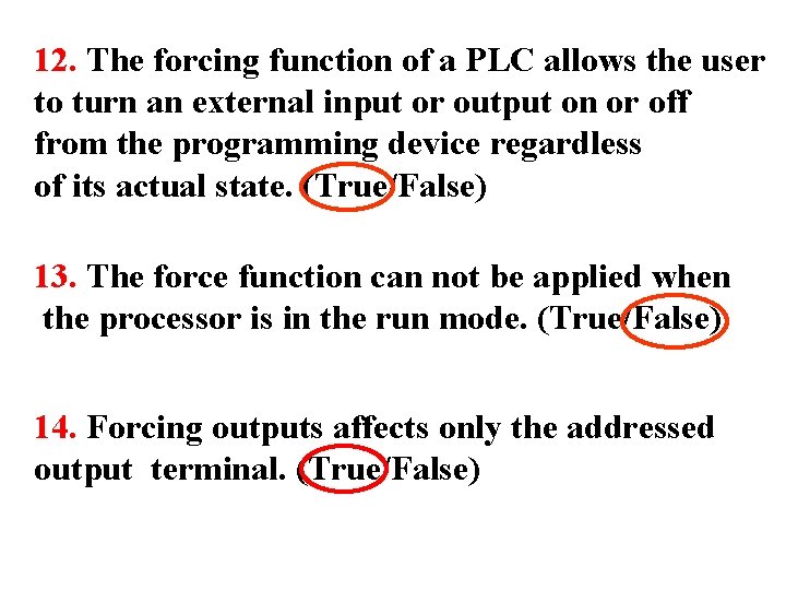 12. The forcing function of a PLC allows the user to turn an external 12. The forcing function of a PLC allows the user to turn an external